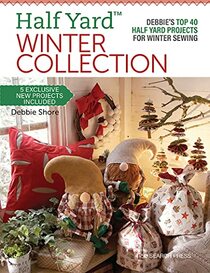 Half Yard? Winter Collection: Debbie?s top 40 Half Yard projects for winter sewing