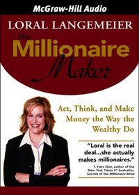 The Millionaire Maker: Act, Think, and Make Money the Way the Wealthy Do