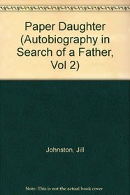 PAPER DAUGHTER (Autobiography in Search of a Father, Vol 2)