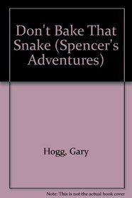 Don't Bake That Snake (Spencer's Adventures, Bk 5)