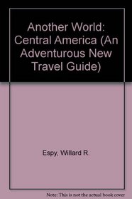 Another World: Central America (An Adventurous New Travel Guide)