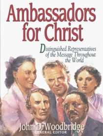 Ambassadors for Christ: Distinguished Representatives of the Message Throughout the World