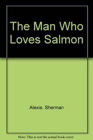The Man Who Loves Salmon