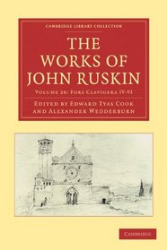 The Works of John Ruskin 2 Part Set: Volume 28, Fors Clavigera IV-VI (Cambridge Library Collection - Works of  John Ruskin)