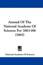 Annual Of The National Academy Of Sciences For 1863-186 (1865)