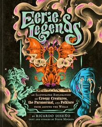 Eerie Legends: An Illustrated Exploration of Creepy Creatures, the Paranormal, and Folklore from around the World