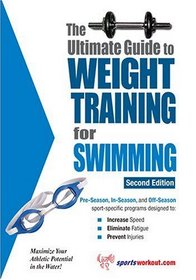 The Ultimate Guide To Weight Training For Swimming (Ultimate Guide to Weight Training for Swimming)