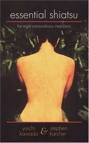 Essential Shiatsu: The Eight Extraordinary Meridians