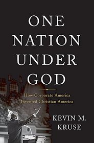 One Nation Under God: How Corporate America Invented Christian America