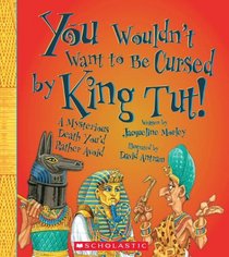 You Wouldn't Want to Be Cursed by King Tut!: A Mysterious Death You'd Rather Avoid (You Wouldn't Want to...)
