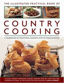 The Illustrated Practical Book of Country Cooking: A Celebration of Traditional Country Cooking, with 170 Timeless Recipes