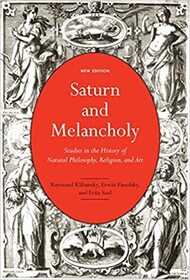 Saturn and Melancholy: Studies in the History of Natural Philosophy, Religion, and Art