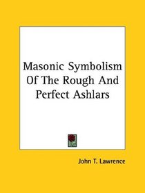 Masonic Symbolism Of The Rough And Perfect Ashlars
