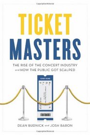 Ticket Masters: The Rise of the Concert Industry and How the Public Got Scalped