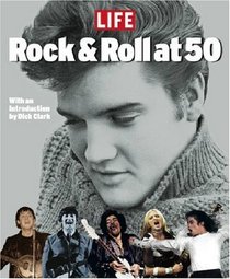 LIFE Rock and Roll at 50: A History in Pictures
