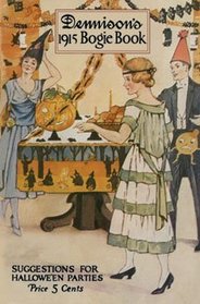 Dennison's Bogie Book -- A 1915 Guide for Vintage Decorating and Entertaining at Halloween