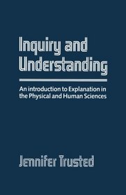 Inquiry and Understanding: An Introduction to Explanation in the Physical and Human Sciences