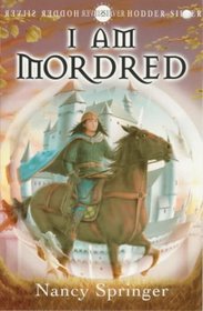I Am Mordred (Hodder Silver Series)
