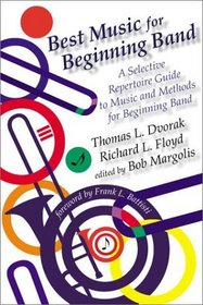 Best Music for Beginning Band: A Selective Repertoire Guide to Music and Methods for Beginning Band