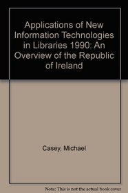 Applications of New Information Technologies in Libraries 1990: An Overview of the Republic of Ireland