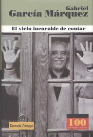 Gabriel Garcia Marquez. El vicio incurable de contar (100 Personajes) (100 Personajes/Autores) (Spanish Edition)