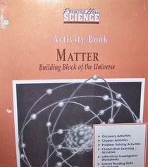 Activity Book, Matter-Building Block of the Universe (Prentice Hall Science)