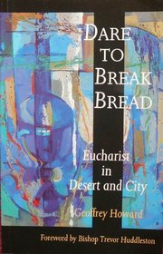 Dare to Break Bread: Eucharist in Desert and City