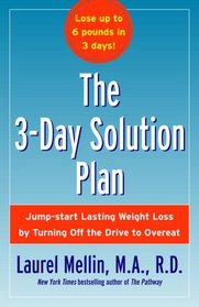The 3-Day Solution Plan: Jump-start Lasting Weight Loss by Turning Off the Drive to Overeat