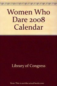 Women Who Dare 2008 Calendar