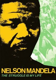The Struggle is My Life: His Speeches and Writings Brought Together with Historical Documents and Accounts of Mandela in Prison by Fellow-Priso