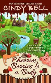 Cherries, Berries and a Body (A Chocolate Centered Cozy Mystery)
