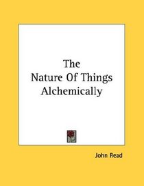 The Nature Of Things Alchemically