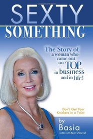 Sexty Something: The story of a woman who ended up on TOP and in life! (Volume 1)