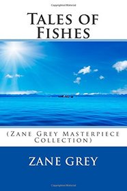Tales of Fishes: (Zane Grey Masterpiece Collection)