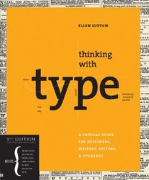 Thinking with Type: A Critical Guide for Designers, Writers, Editors, & Students (2nd Revised and Expanded Edition)