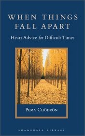 When Things Fall Apart : Heart Advice for Difficult Times (Shambhala Library)
