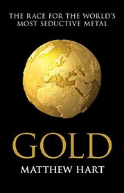 Gold: The Race for the World's Most Seductive Metal