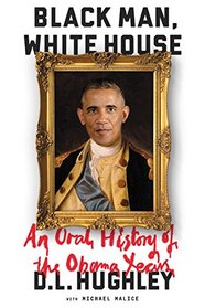 Black Man, White House: An Oral History of the Obama Years