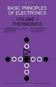Basic Principles of Electronics: Thermionics v. 1