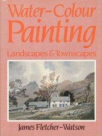 Water-Colour Painting: Landscapes and Townscapes