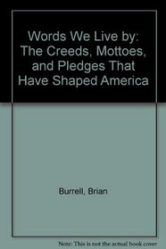 Words We Live by: The Creeds, Mottoes, and Pledges That Have Shaped America
