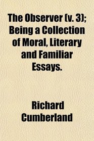 The Observer (v. 3); Being a Collection of Moral, Literary and Familiar Essays.