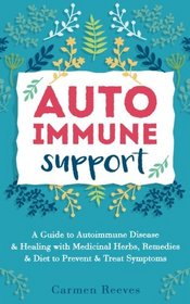 Autoimmune Support: A Guide to Autoimmune Disease & Healing with Medicinal Herbs, Remedies & Diet to Prevent & Treat Symptoms