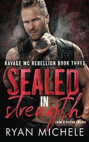 Sealed in Strength: (Ravage MC Rebellion Series Book Three) (Crow & Rylynn Trilogy)