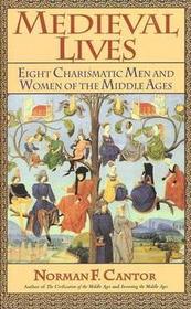 Medieval Lives: Eight Charismatic Men and Women of the Middle Ages