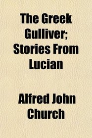 The Greek Gulliver; Stories From Lucian