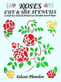 Roses Cut & Use Stencils: 53 Full-Size Stencils Printed on Durable Stencil Paper