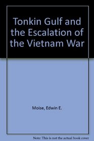 Tonkin Gulf and the Escalation of the Vietnam War