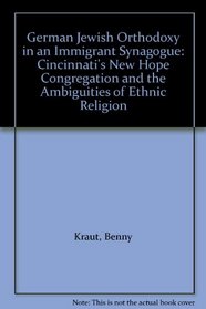 German Jewish Orthodoxy in an Immigrant Synagogue: Cincinnati's New Hope Congregation and the Ambiguities of Ethnic Religion