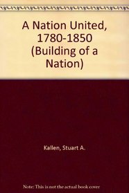 A Nation United 1780-1850 (Building a Nation)